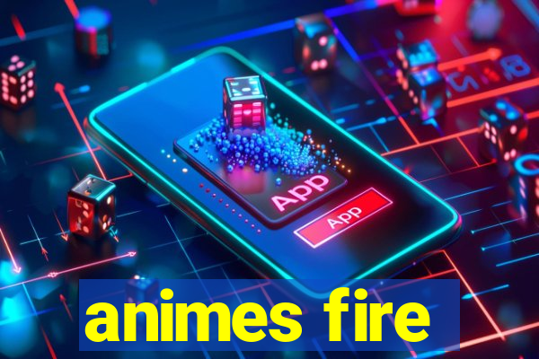 animes fire